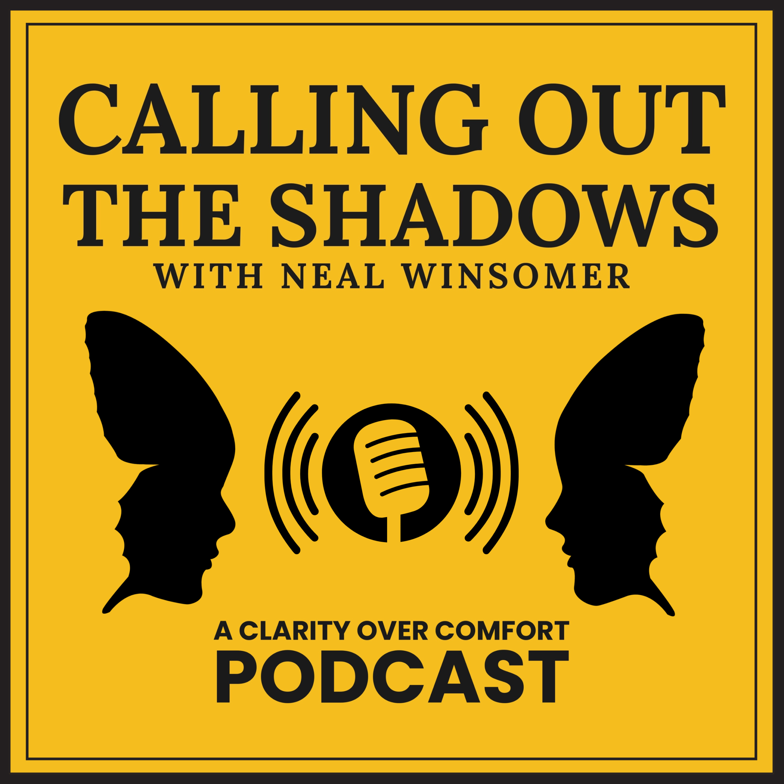 Calling Out the Shadows with Neal Winsomer, A Clarity Over Comfort Podcast cover art