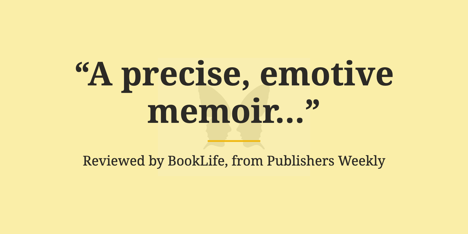 BookLife from Publishers Weekly pull quote for Calling Out the Shadows by Neal Winsomer, a precise, emotive memoir