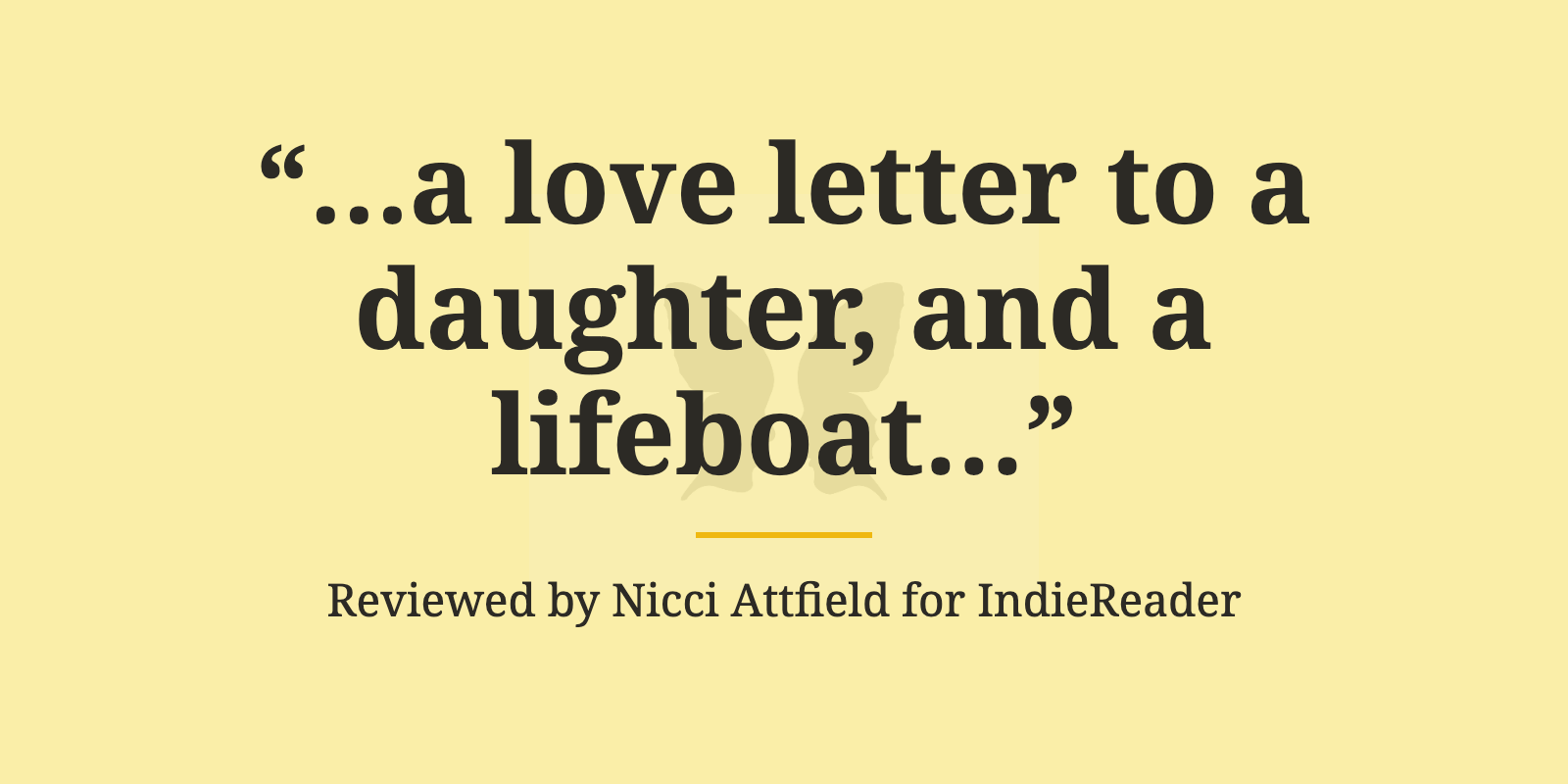 IndieReader pull quote for Calling Out the Shadows by Neal Winsomer, a love letter to a daughter and a lifeboat