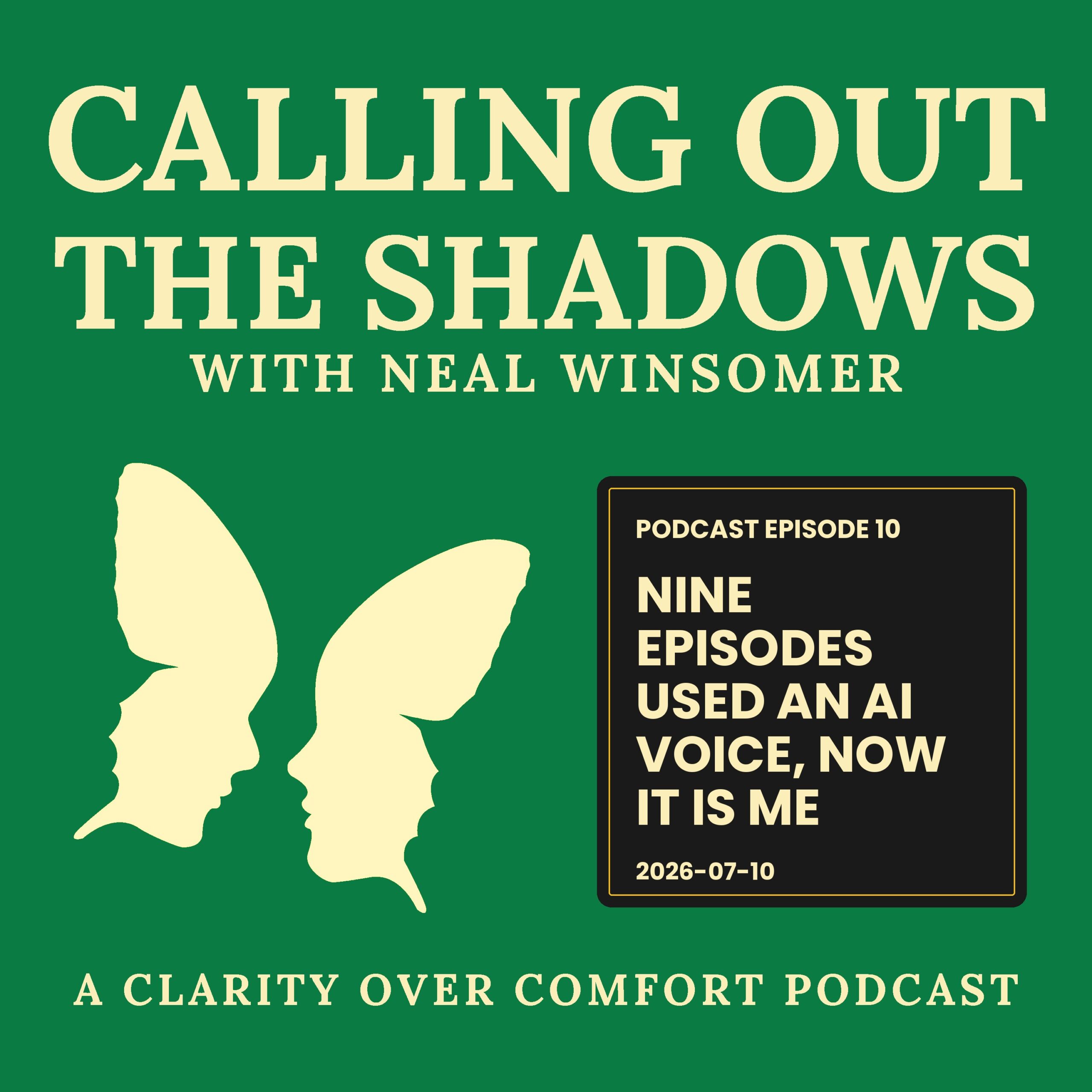Calling Out the Shadows podcast cover, Episode 10. Nine Episodes Used an AI Voice, Now It Is Me, with Neal Winsomer. A cream butterfly on an emerald green background above a black title panel with a gold ring.