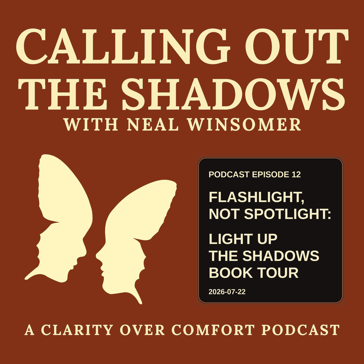 Calling Out the Shadows podcast cover, Episode 12: Flashlight, Not Spotlight, the Light Up the Shadows book tour, with Neal Winsomer. Cream two-face butterfly on a terracotta background.