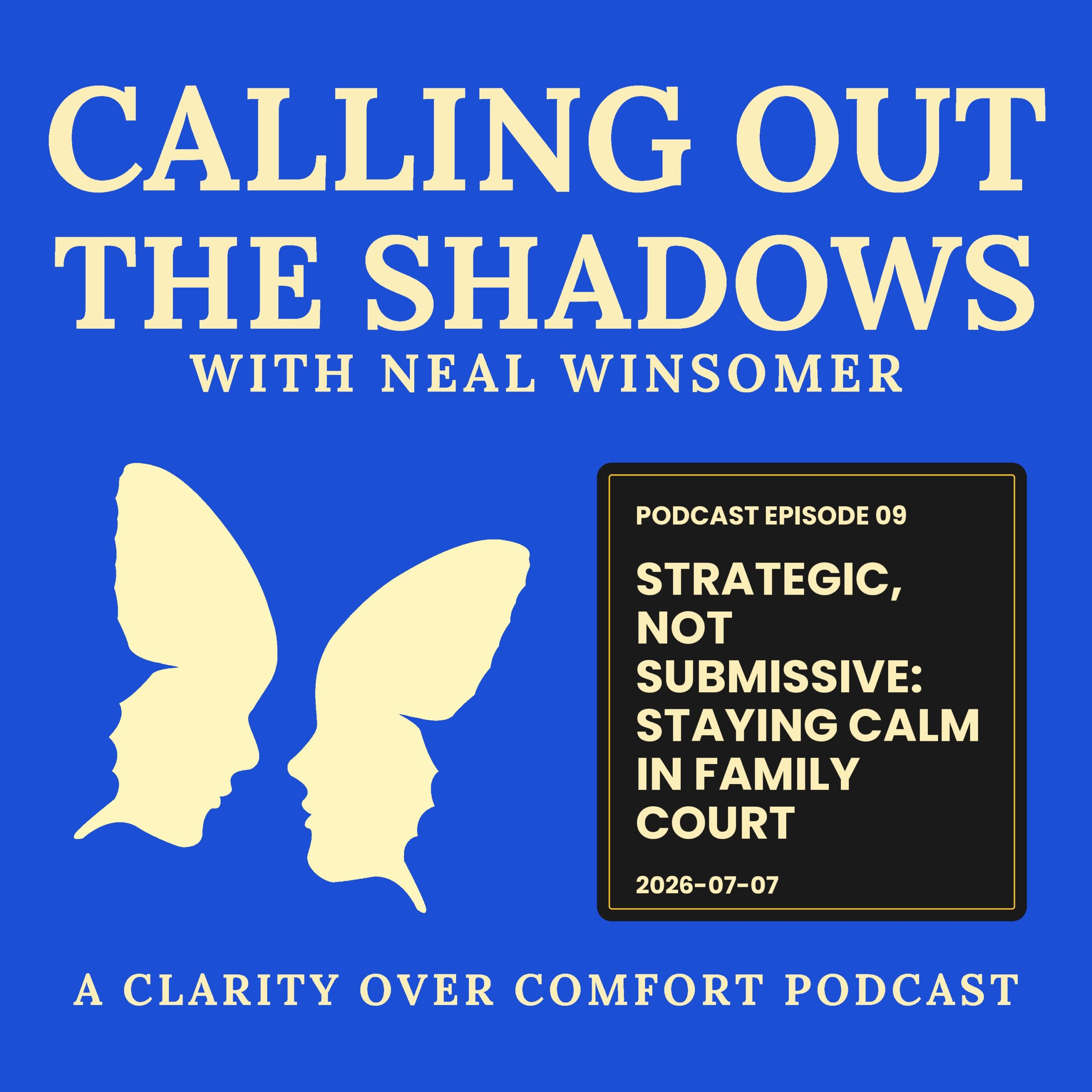 Calling Out the Shadows podcast cover, Episode 09: Strategic, Not Submissive: Staying Calm in Family Court. Cream butterfly on cobalt blue background.