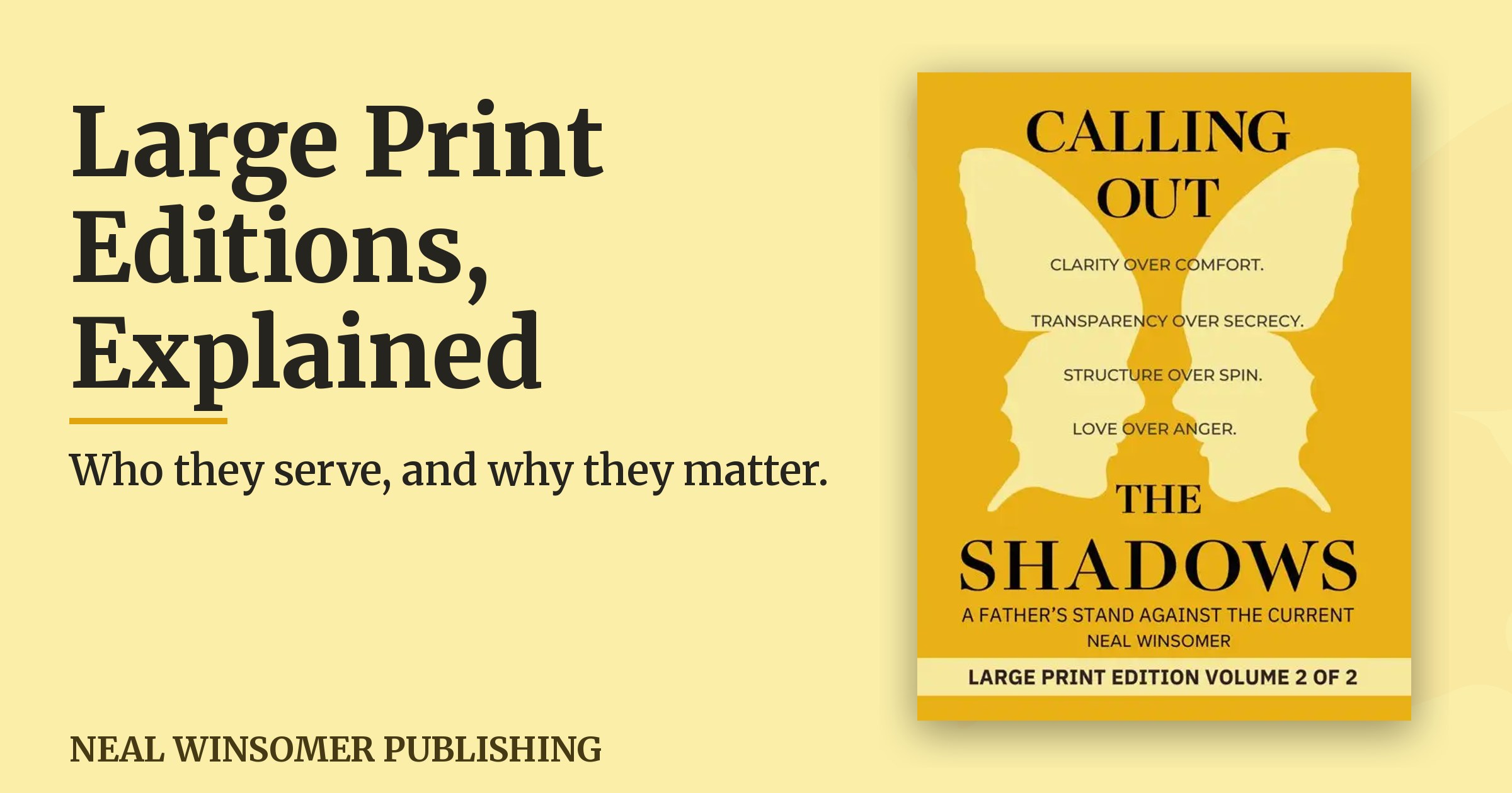 Large print editions, explained. Calling Out the Shadows large print edition cover, Volume 2 of 2, set in 18-point type. Neal Winsomer Publishing.